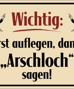 Rahmenlos Blechschild "Wichtig: Erst auflegen, dann "Arschloch" sagen!"