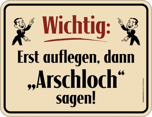 Rahmenlos Blechschild "Wichtig: Erst auflegen, dann "Arschloch" sagen!"